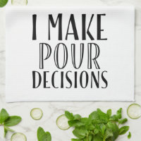 I Make Pour Decisions - Tea Towel