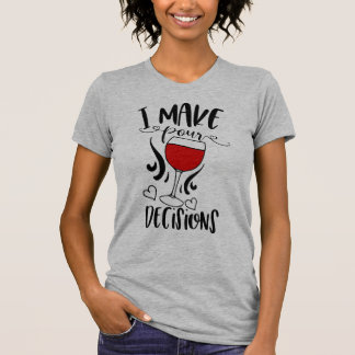 I Make Pour Decisions T-Shirt
