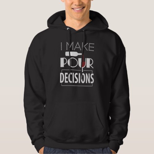 I Make Pour Decisions Wine Drinking Hoodie