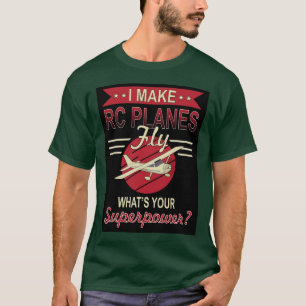 I Make RC Planes Fly - What's Your Superpower T-Shirt