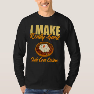 I Make Really Good Chili Con Carne T-Shirt