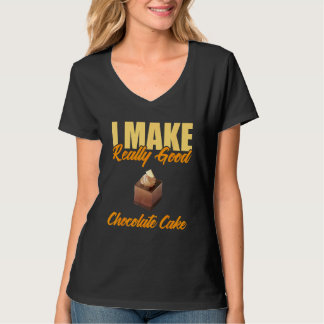 I Make Really Good Chocolate Cake T-Shirt