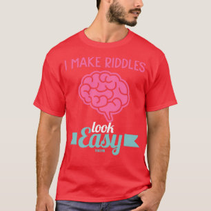 I Make Riddles Look Easy T-Shirt