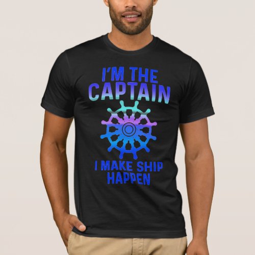 I Make Ship Happen Captain T_Shirt