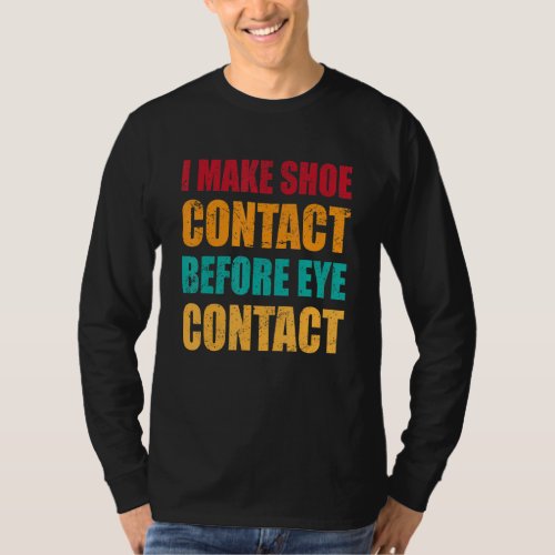 I Make Shoe Contact Before Eye Contact  Collecting T_Shirt