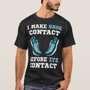 I Make Shoe Contact Before Eye Contact Sneakerhead T-Shirt