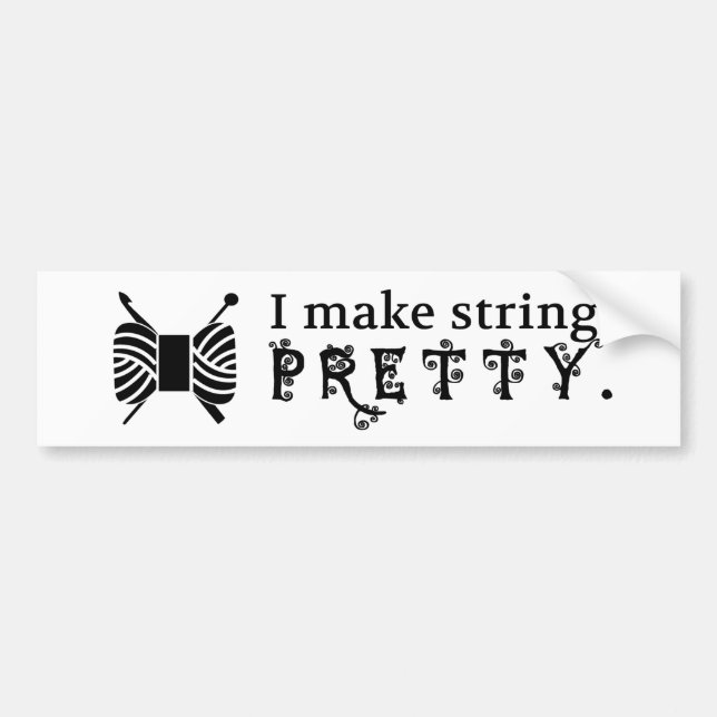 I Make String Pretty - Yarn/Crafts Bumper Sticker (Front)