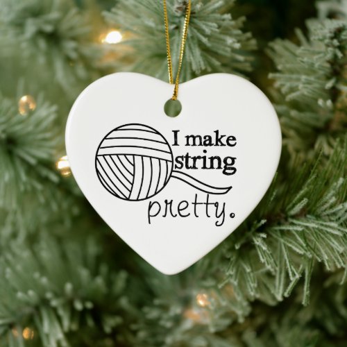 I Make String Pretty  Yarn Crafts Ceramic Ornament