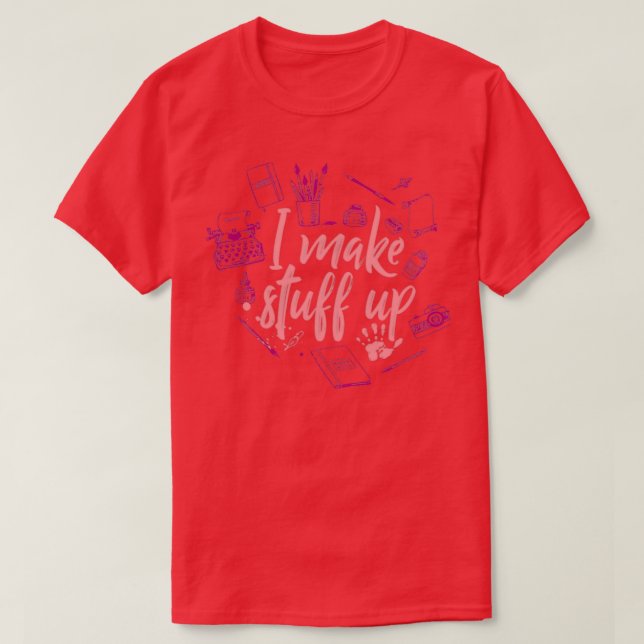 I Make Stuff Up 1 T-Shirt (Design Front)