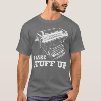 I Make Stuff Up Vintage Typewriter T-Shirt