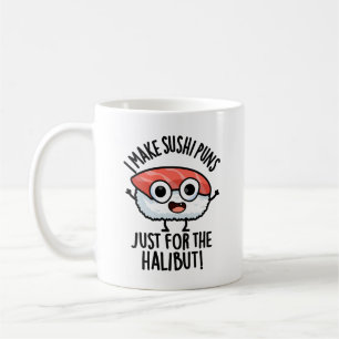 I Make Sushi Puns Just For The Halibut Food Pun Coffee Mug