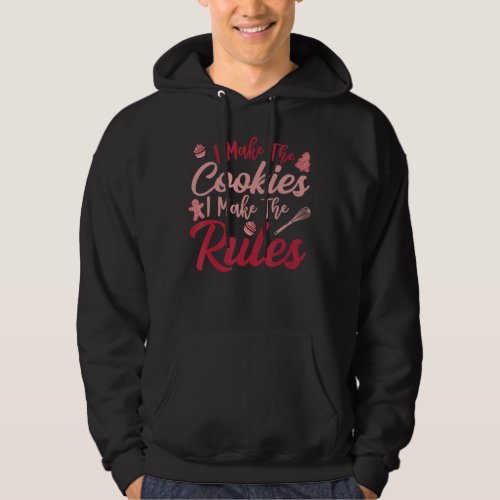 I Make The Cookies I Make The Rules Apparel Hoodie