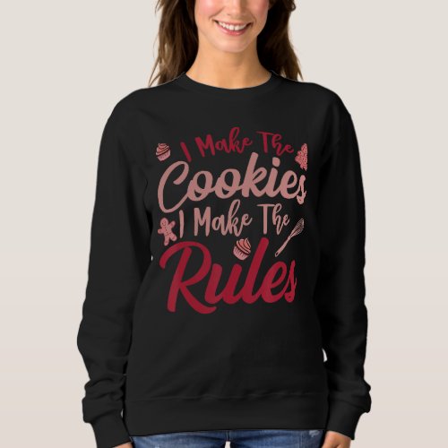 I Make The Cookies I Make The Rules Apparel Sweatshirt