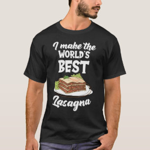 I Make the Worlds Best Lasagna Noodle Foodie Food T-Shirt