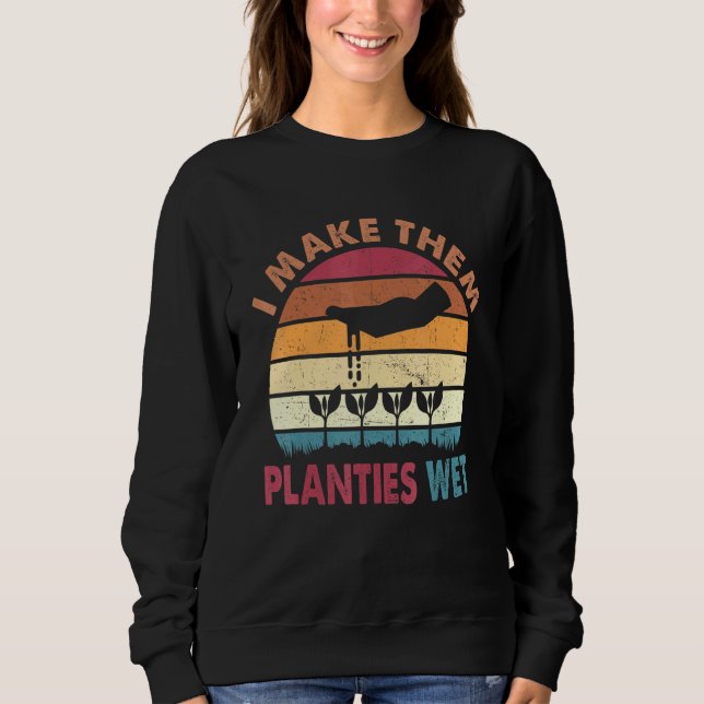 I Make Them Planties Wet 14 Sweatshirt (Front)