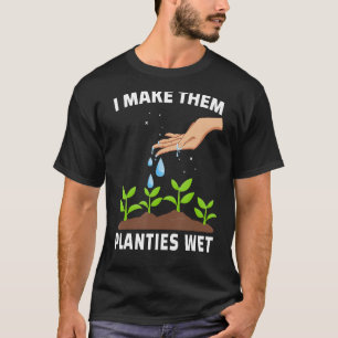 I Make Them Planties Wet Shirt Gardening Plants Sa