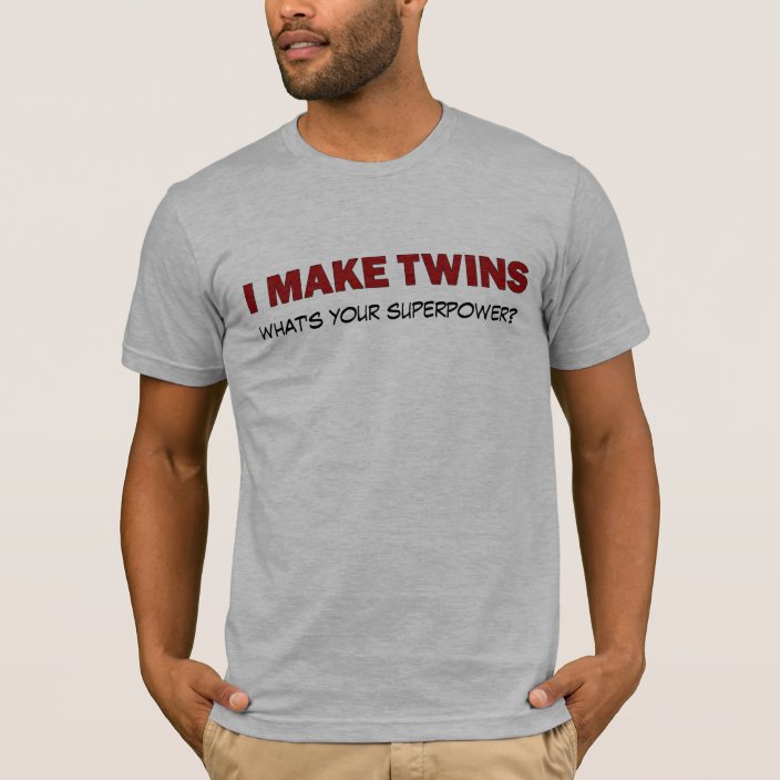 I MAKE TWINS, what's your superpower? T-Shirt | Zazzle