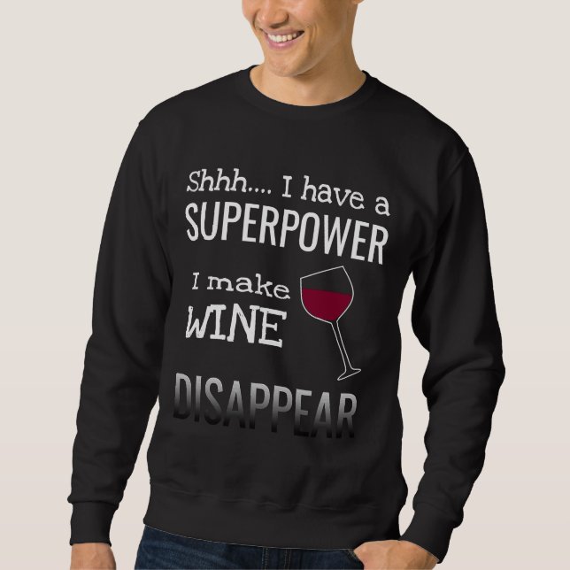 I Make Wine Disappear Superpower Novelty Wine Sweatshirt (Front)
