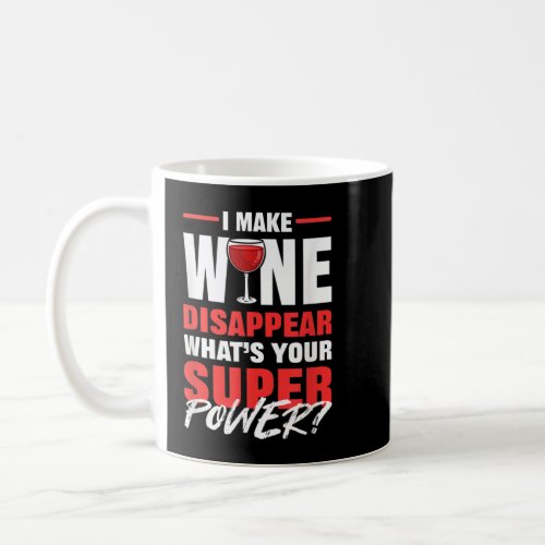 I Make Wine Disappear What Is Your Superpower Red  Coffee Mug