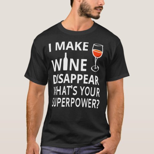 I Make Wine Disappear Whatx27s Your Superpower  T_Shirt