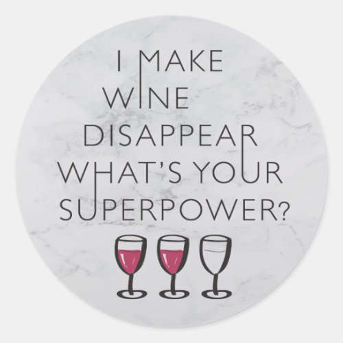 I Make Wine Disappear Whats Your Super Power Classic Round Sticker
