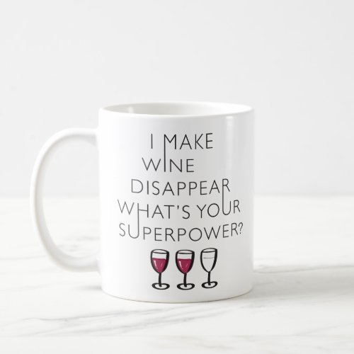 I Make Wine Disappear Whats Your Super Power Coffee Mug