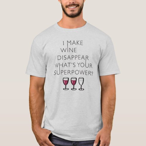I Make Wine Disappear Whats Your Super Power T_Shirt