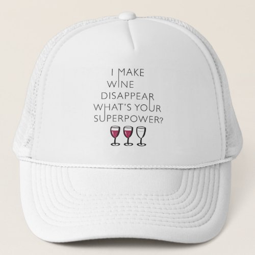 I Make Wine Disappear Whats Your Super Power Trucker Hat