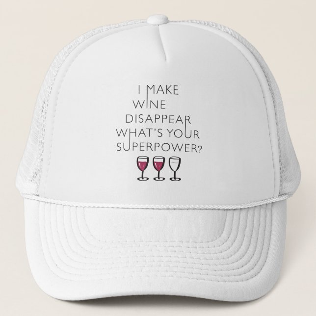 I Make Wine Disappear Whats Your Super Power? Trucker Hat (Front)