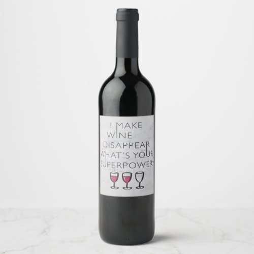 I Make Wine Disappear Whats Your Super Power Wine Label