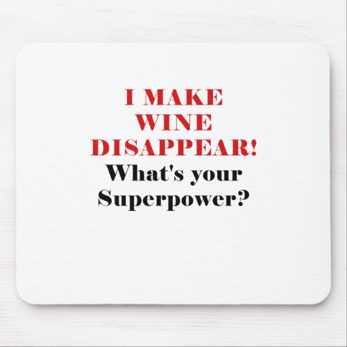 I Make Wine Disappear Whats Your Superpower Mouse Pad