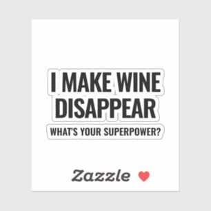 I make wine disappear. What's your superpower? Sticker