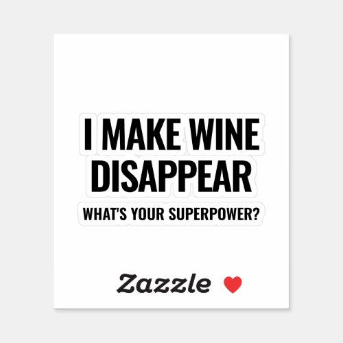 I make wine disappear Whats your superpower Sticker