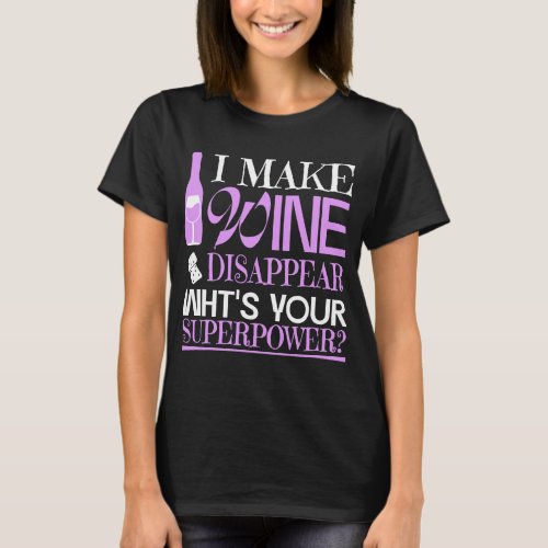 I Make Wine Disappear Whats Your Superpower T_Shirt