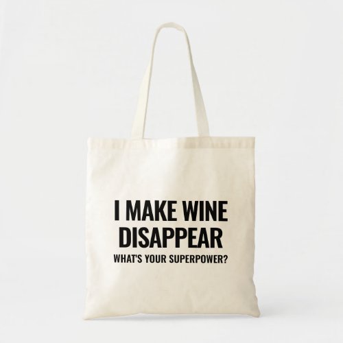 I make wine disappear Whats your superpower Tote Bag