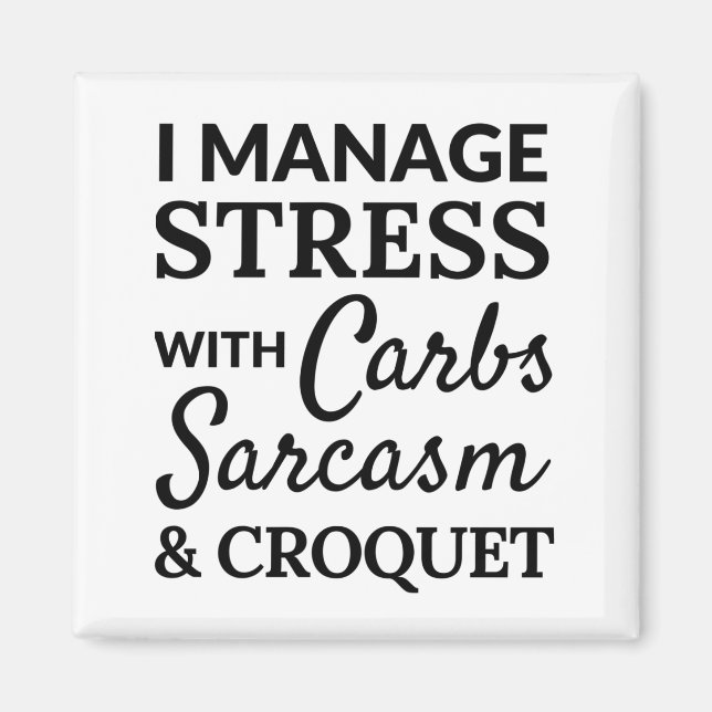I manage stress with carbs, sarcasm and croquet magnet (Front)