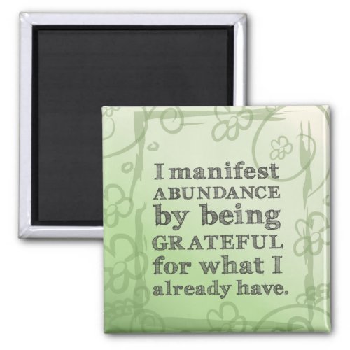 I Manifest Abundance By Being Grateful Affirmation Magnet