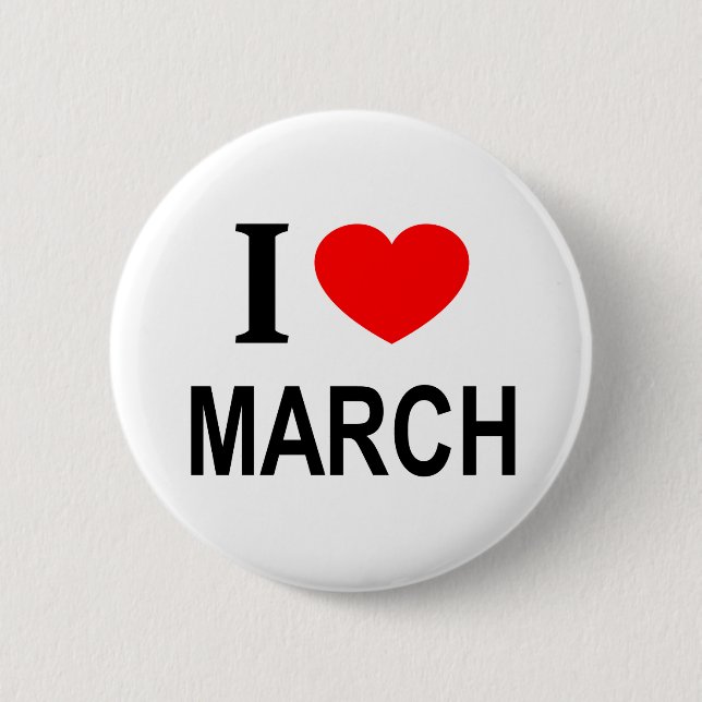 I ❤️ MARCH I LOVE MARCH I HEART MARCH BUTTON (Front)