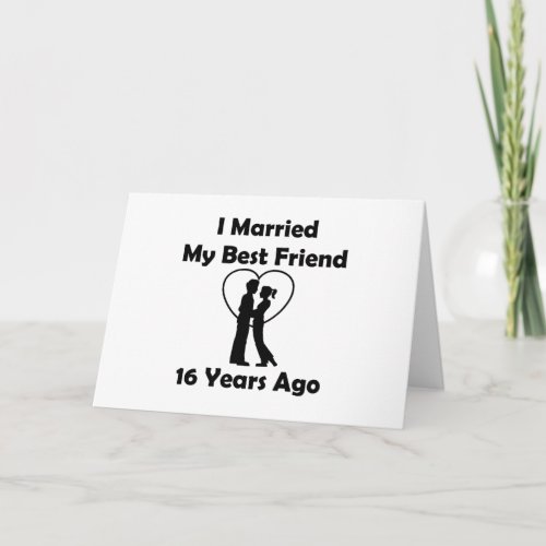 I Married My Best Friend 16 Years Ago Card