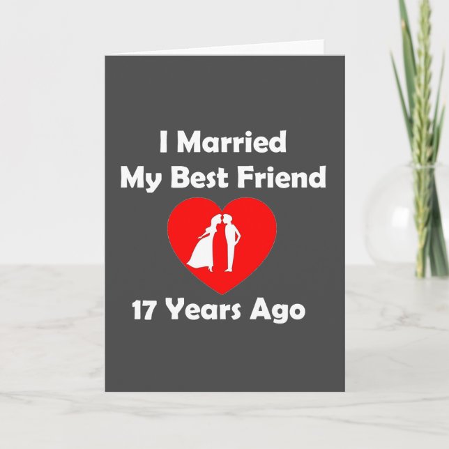 I Married My Best Friend 17 Years Ago Card (Front)