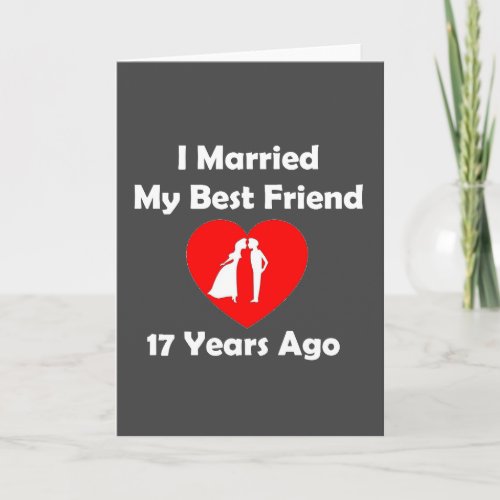 I Married My Best Friend 17 Years Ago Card