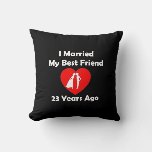 I Married My Best Friend 23 Years Ago Throw Pillow