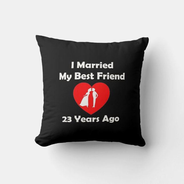 I Married My Best Friend 23 Years Ago Throw Pillow (Front)