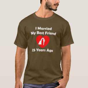 I Married My Best Friend 25 Years Ago T-Shirt