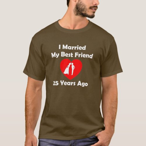 I Married My Best Friend 25 Years Ago T_Shirt