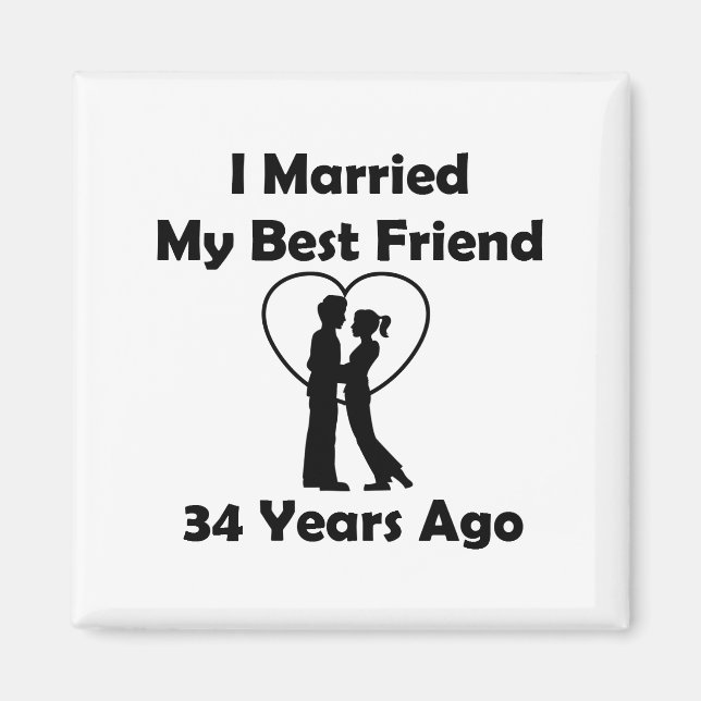 I Married My Best Friend 34 Years Ago Magnet (Front)