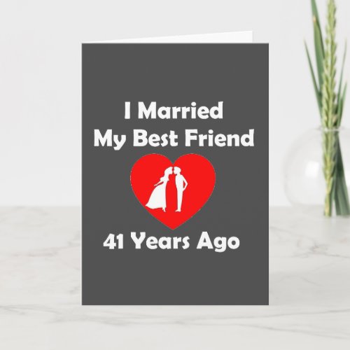 I Married My Best Friend 41 Years Ago Card
