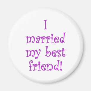 I Married my Best Friend! Magnet
