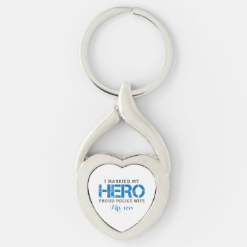 I Married My Hero - Police Wife Keychain by militaryloveshop at Zazzle