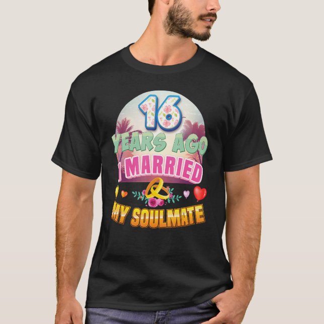 I Married My Soulmate 16 Years Ago 16th Wedding An T-Shirt (Front)